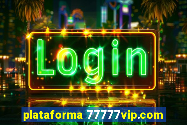 plataforma 77777vip.com